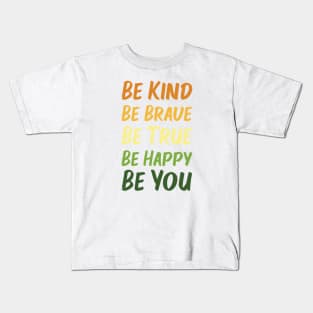 Be Kind Be Brave Be True Be Happy Be You | Orange Yellow Green | White Kids T-Shirt